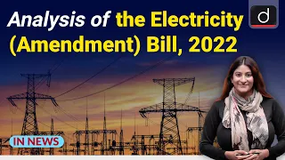 Analysis of the Electricity(Amendment) Bill, 2022 | IN NEWS I Drishti IAS  English