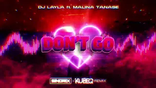 DJ Layla - DON'T GO (ft. Malina Tanase) (SINDRIX & KUBEQ REMIX)