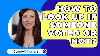 How To Look Up If Someone Voted Or Not? - CountyOffice.org