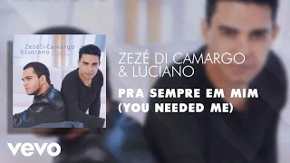 Zezé Di Camargo & Luciano - Pra Sempre em Mim (You Needed Me) (Áudio Oficial)