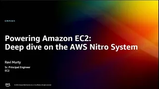 AWS re:Invent 2022 - Powering Amazon EC2: Deep dive on the AWS Nitro System (CMP301)