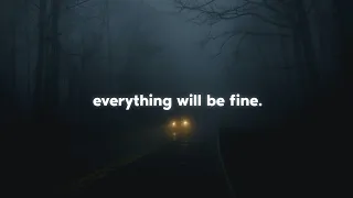 everything will be fine. (playlist)