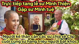 Trực tiếp tang lễ sư Minh Thiện ở xóm hé lộ gặp sư Minh Tuệ hàng triệu người bật khóc