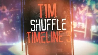 T1M SHUFFLE TIMELINE 3