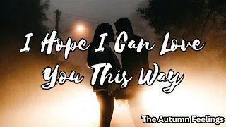 I Hope I Can Love You This Way | The Autumn Feelings | Love Poem