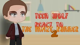 Teen Wolf React to The Maze Runner Part 2/2