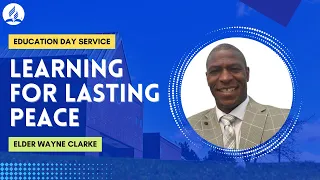 Learning For Lasting Peace | Elder Wayne Clarke | April 13, 2024