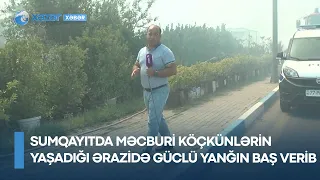 Sumqayıtda məcburi köçkünlərin yaşadığı ərazidə güclü yanğın baş verib