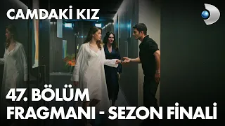 Camdaki Kız 47. Bölüm Fragmanı - SEZON FİNALİ