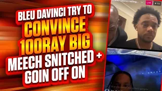 Bleu Davinci try to convince 100RAY BIG MEECH SNITCHED + GOIN OFF ON @BoogieBMF & @Bkabytruth