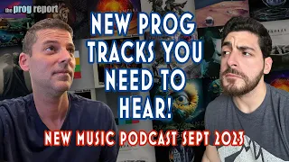 New Music Podcast Sept 2023 - New Prog Tracks You Need To Hear!