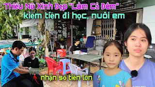 Cha Mẹ Ch.ết Thảm - Thiếu Nữ Xinh Đẹp "Làm Mỗi Đêm" Kiếm Tiền Nuôi Em Nhận Số Tiền Lớn