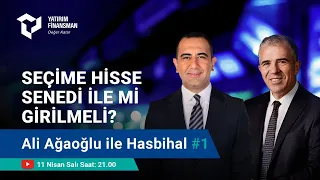 Ali Ağaoğlu ile Hasbihal #1 I Seçime Hisse Senedi İle mi Girmeli?