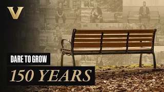 #DareToGrow - 150 Years of Excellence at Vanderbilt University