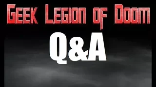 GEEK LEGION OF DOOM - 2018 Q&A VIDEO