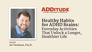 Healthy Habits for ADHD Brains: Unlock a Longer, Healthier Life with Ari Tuckman, Psy.D.