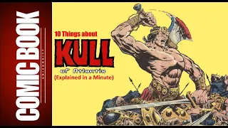 10 Things about Kull of Atlantis (Explained in a Minute) | COMIC BOOK UNIVERSITY