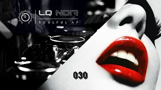 DEEP & SOULFUL AF 030 | Deep Soulful House Mix | LQ NOIR