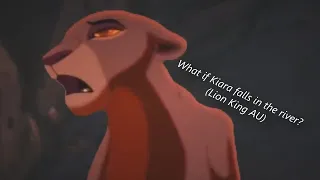 What if Kiara falls in the river? (Lion King AU)