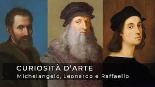 Michelangelo, Leonardo e Raffaello: Geni del Rinascimento a Confronto - Curiosità d'Arte [34 di 56]