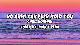 No Arms Can Ever Hold You Lyrics - Nonoy Peña