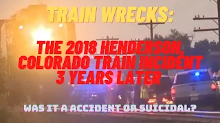 Train Wrecks: The 2018 Henderson, Colorado Train Incident 3 Years Later [REMAKE]