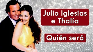 Julio Iglesias e Thalía - ¿Quién Será? - HD * Música Com Tradução