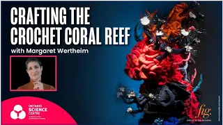 Crafting the Crochet Coral Reef with Margaret Wertheim