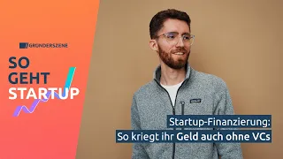 So finanziert ihr euer Startup – ganz ohne VC-Geld | So geht Startup