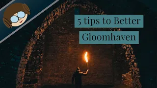 5 tips to How to get the most out of your Gloomhaven Campaign! [minor spoilers]