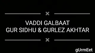 VADDI GALBAAT [Lyrics] Gur Sidhu Ft. Gurlez Akhtar