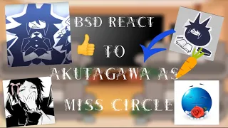 Bsd react to Akutagawa as miss circle||1/2||ITS HERE||