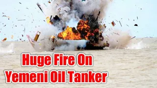 Big Fire On Yemeni Oil Tanker and Could ExpIode at any time