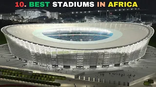 Top 10 Best Stadiums in Africa 2024