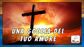 Una goccia del Tuo amore -  Musica con testo