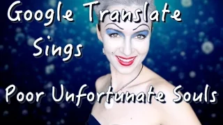 Google Translate Sings: "Poor Unfortunate Souls" from The Little Mermaid