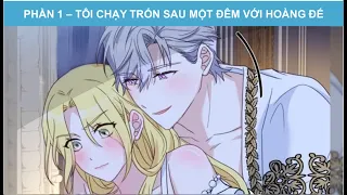 Tôi chạy trốn sau một đêm với hoàng đế | PHẦN 1 | TRUYỆN MANHWA