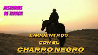 Historias de Terror en Encuentros con EL CHARRO NEGRO