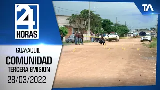 Noticias Guayaquil: Noticiero 24 Horas 28/03/2022 (De la Comunidad – Tercera Emisión)