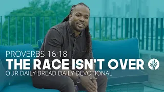 The Race Isn’t Over | Proverbs 16:18 | Our Daily Bread Video Devotional