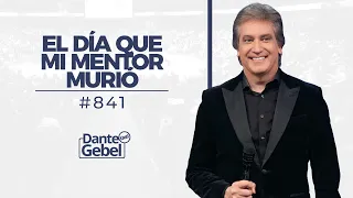 Dante Gebel #841 | El día que mi mentor murió