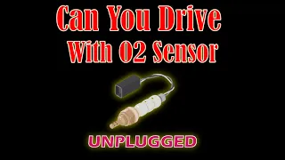 Can You Drive With O2 Sensor Unplugged - Easy Car Electrics