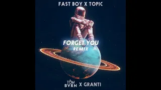 Fast Boy x Topic - FORGET YOU (TOM BVRN x GranTi Remix)