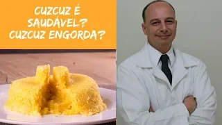 Cuzcuz é Saudável? Cuzcuz Engorda?  || Dr. Moacir Rosa