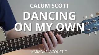 Dancing On My Own - Calum Scott (Karaoke Acoustic Guitar)