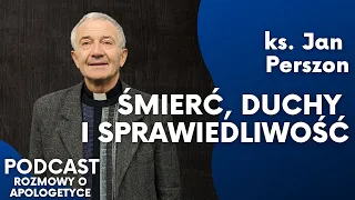 Duchy i życie po śmierci. Czy jeszcze w to wierzymy? Ks. Jan Perszon [Rozmowy o apologetyce #62]