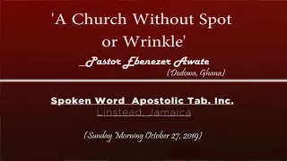 A Church Without Spot Or Wrinkle - Spoken Word Apostolic Tab. Linstead, Jamaica