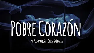 Ke Personajes ft Onda Sabanera  - Pobre Corazón (letra/lyrics)