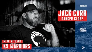 Mike Ritland: K9 Warriors - Danger Close with Jack Carr