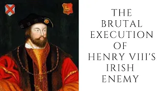 The BRUTAL EXECUTION Of Henry VIII's Irish Enemy